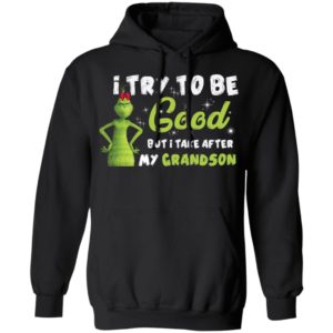 I Try To Be Good But Take After My Grandson Grinch Christmas Shirt image I Try To Be Good But Take After My Grandson Grinch Christmas Shirt