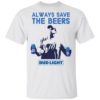 Jeff Adams Beers Over Baseball Always Save The Beers Bud Light Shirt