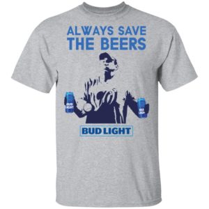 Jeff Adams Beers Over Baseball Always Save The Beers Bud Light Shirt image Jeff Adams Beers Over Baseball Always Save The Beers Bud Light Shirt