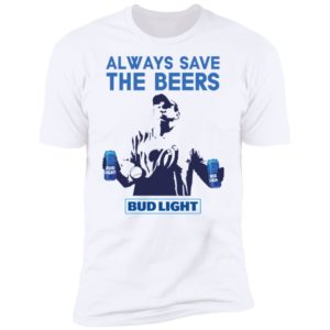 Jeff Adams Beers Over Baseball Always Save The Beers Bud Light Shirt image Jeff Adams Beers Over Baseball Always Save The Beers Bud Light Shirt