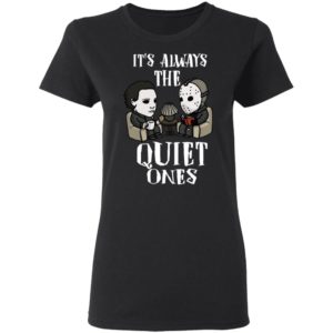 Michael Myers and Jason Voorhees Always The Quiet Ones Shirt image Michael Myers and Jason Voorhees Always The Quiet Ones Shirt