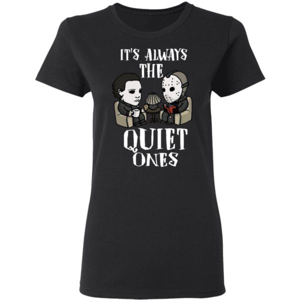 Michael Myers and Jason Voorhees Always The Quiet Ones Shirt