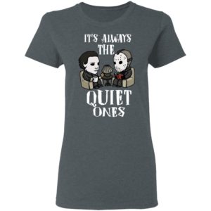 Michael Myers and Jason Voorhees Always The Quiet Ones Shirt image Michael Myers and Jason Voorhees Always The Quiet Ones Shirt