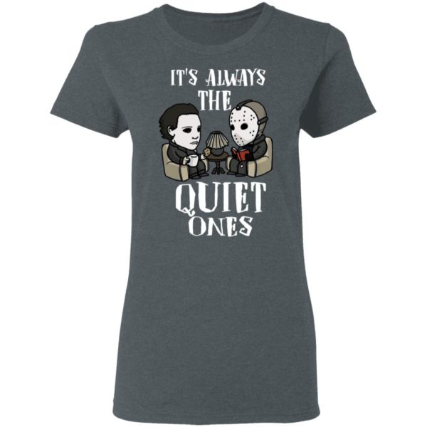 Michael Myers and Jason Voorhees Always The Quiet Ones Shirt