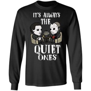 Michael Myers and Jason Voorhees Always The Quiet Ones Shirt image Michael Myers and Jason Voorhees Always The Quiet Ones Shirt