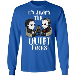 Michael Myers and Jason Voorhees Always The Quiet Ones Shirt image Michael Myers and Jason Voorhees Always The Quiet Ones Shirt