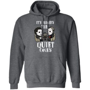 Michael Myers and Jason Voorhees Always The Quiet Ones Shirt image Michael Myers and Jason Voorhees Always The Quiet Ones Shirt