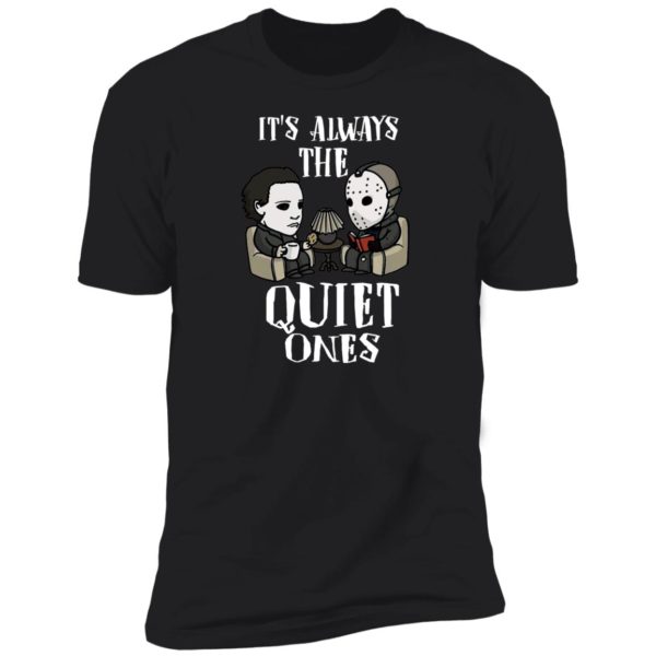 Michael Myers and Jason Voorhees Always The Quiet Ones Shirt