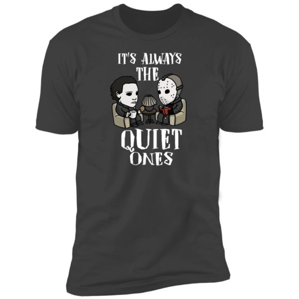 Michael Myers and Jason Voorhees Always The Quiet Ones Shirt