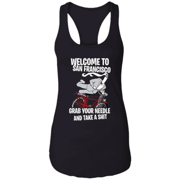 Welcome To San Francisco Grab Your Needle And Take A Shit Shirt