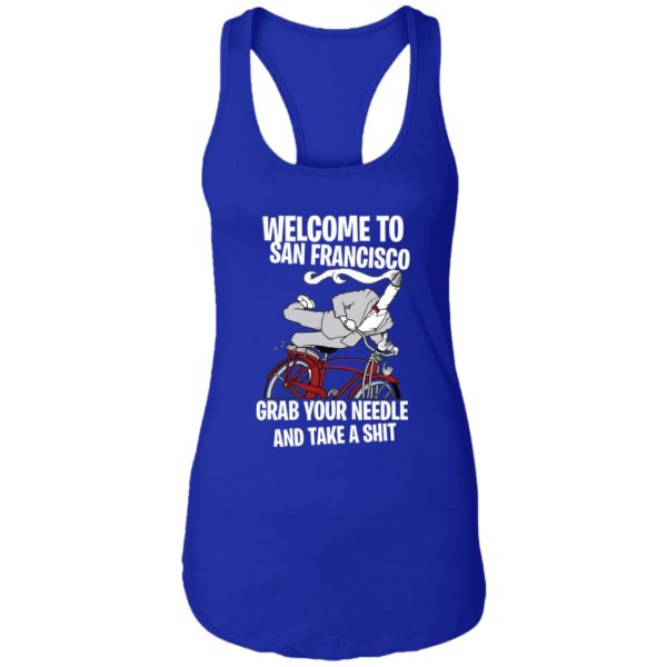 Welcome To San Francisco Grab Your Needle And Take A Shit Shirt
