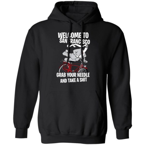 Welcome To San Francisco Grab Your Needle And Take A Shit Shirt