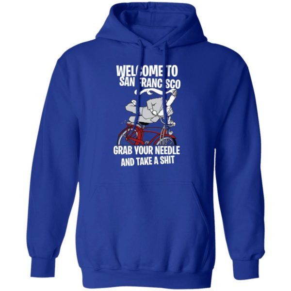 Welcome To San Francisco Grab Your Needle And Take A Shit Shirt
