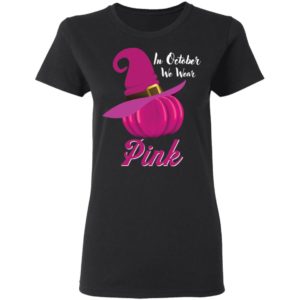 October Wear Pink Halloween Witch Pumpkin Breast Cancer Shirt image October Wear Pink Halloween Witch Pumpkin Breast Cancer Shirt