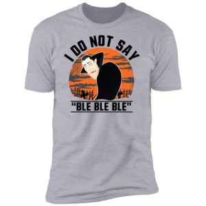 I Do Not Say Ble Ble Ble Dracula Hotel Transylvania Halloween Shirt