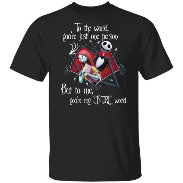 Jack Skellington and Sally To The World You’re Just One Person But To Me You’re My Entire World Shirt