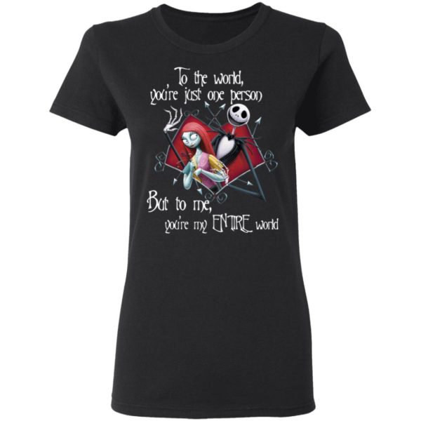 Jack Skellington and Sally To The World You’re Just One Person But To Me You’re My Entire World Shirt