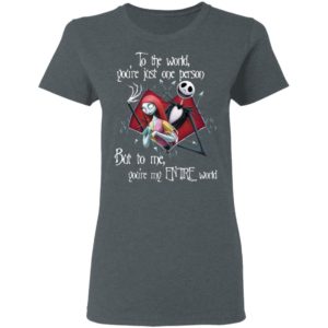 Jack Skellington and Sally To The World You’re Just One Person But To Me You’re My Entire World Shirt