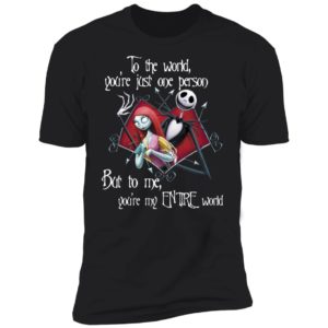 Jack Skellington and Sally To The World You’re Just One Person But To Me You’re My Entire World Shirt
