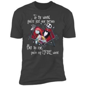 Jack Skellington and Sally To The World You’re Just One Person But To Me You’re My Entire World Shirt