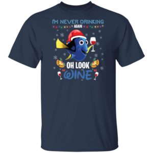 I'm Never Drinking Again Oh Look Wine Finding Dory Shirt