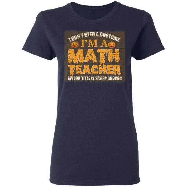 Halloween I Don't Need A Costume I'm A Math Teacher Premium Shirt