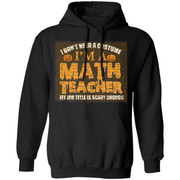 Halloween I Don't Need A Costume I'm A Math Teacher Premium Shirt