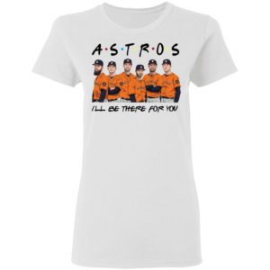 Houston Astros Friends I’ll Be There For You Shirt image Houston Astros Friends I’ll Be There For You Shirt