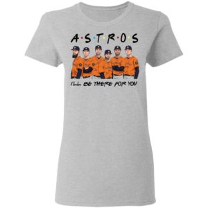 Houston Astros Friends I’ll Be There For You Shirt image Houston Astros Friends I’ll Be There For You Shirt