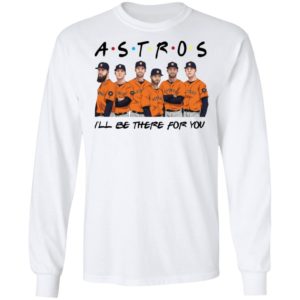 Houston Astros Friends I’ll Be There For You Shirt image Houston Astros Friends I’ll Be There For You Shirt