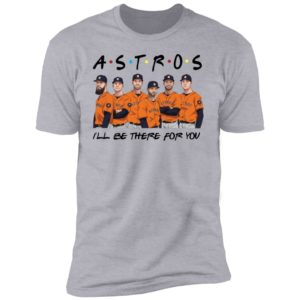 Houston Astros Friends I’ll Be There For You Shirt image Houston Astros Friends I’ll Be There For You Shirt