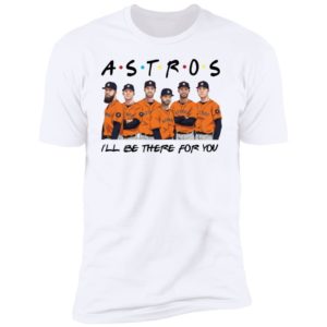 Houston Astros Friends I’ll Be There For You Shirt image Houston Astros Friends I’ll Be There For You Shirt