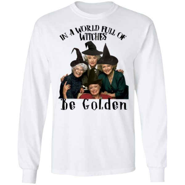 In A World Full Of Witches Be Golden Shirt