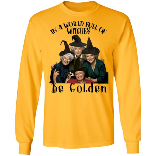 In A World Full Of Witches Be Golden Shirt