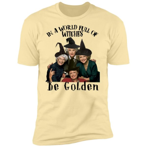 In A World Full Of Witches Be Golden Shirt