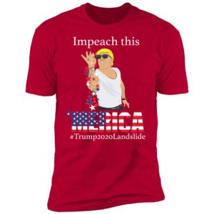 Impeach This Bitches Merica Trump 2020 Landslide Shirt