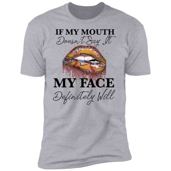 If My Mouth Doesn't Say It My Face Definitely Will Kansas City Chiefs Lips Shirt