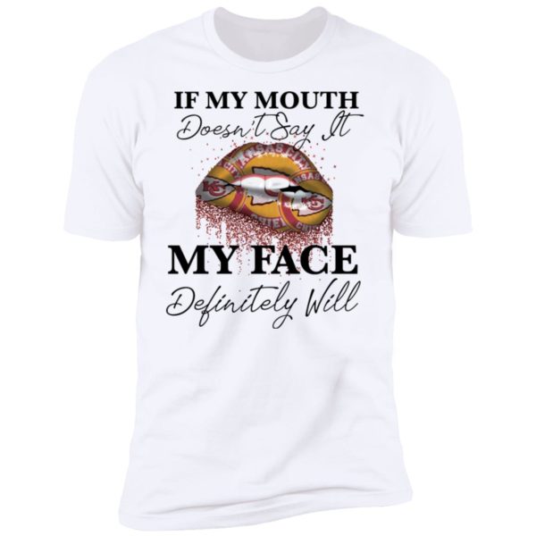 If My Mouth Doesn't Say It My Face Definitely Will Kansas City Chiefs Lips Shirt