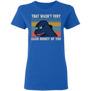 That Wasn't Very Cash Money Of You Vintage Godzilla Shirt