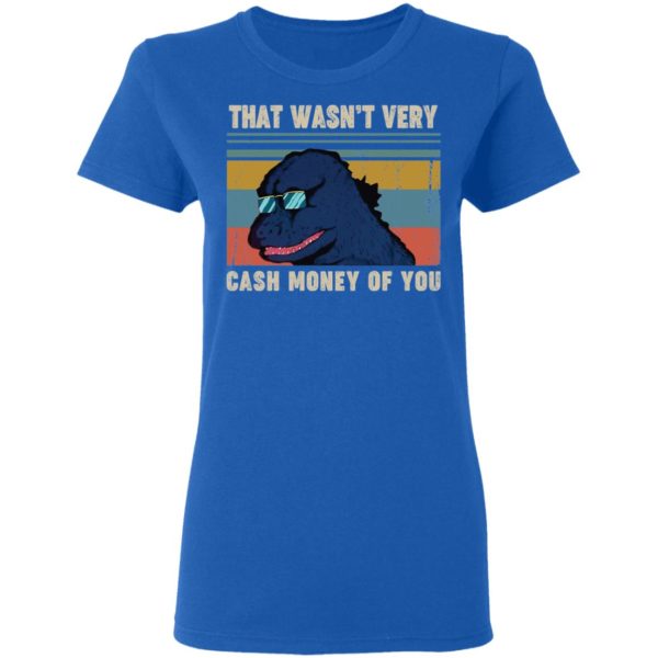 That Wasn't Very Cash Money Of You Vintage Godzilla Shirt