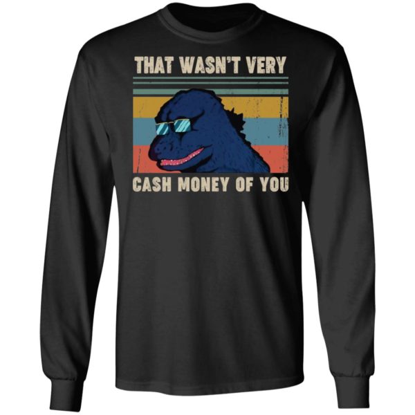 That Wasn't Very Cash Money Of You Vintage Godzilla Shirt