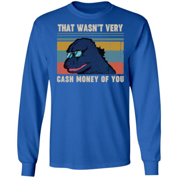 That Wasn't Very Cash Money Of You Vintage Godzilla Shirt