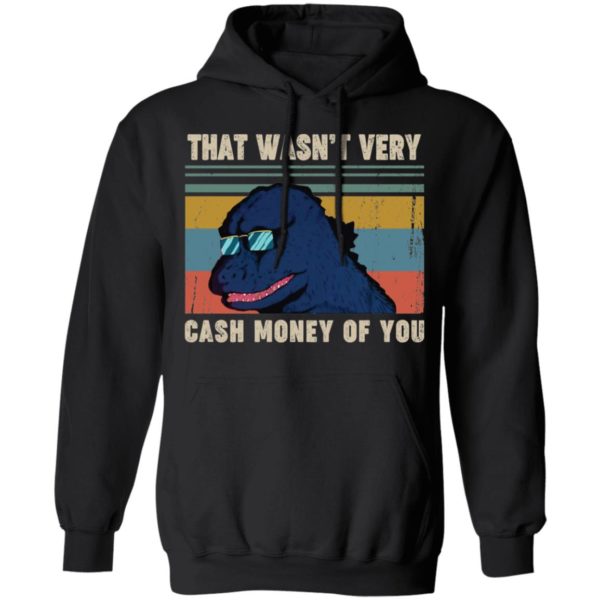 That Wasn't Very Cash Money Of You Vintage Godzilla Shirt