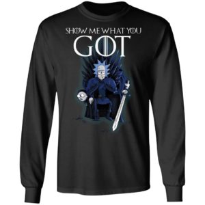 Show Me What You GOT Game Of Thrones Rick & Morty Shirt