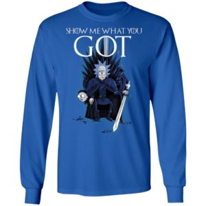 Show Me What You GOT Game Of Thrones Rick & Morty Shirt