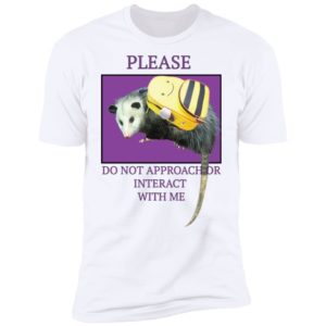 Please Do Not Approach Or Interact With Me Shirt