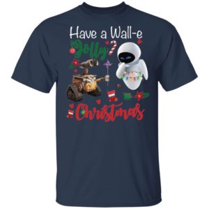 Have a Wall e Jolly Christmas Shirt