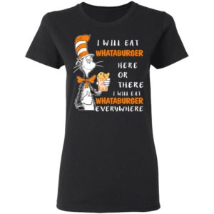 Dr Seuss I Will Eat Whataburger Here Or There & Everywhere Shirt