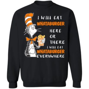 Dr Seuss I Will Eat Whataburger Here Or There & Everywhere Shirt