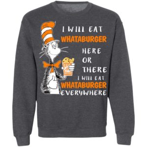 Dr Seuss I Will Eat Whataburger Here Or There & Everywhere Shirt